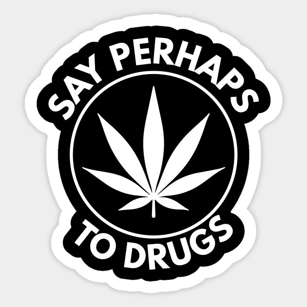 Say Perhaps To Drugs Sticker by BloodLine